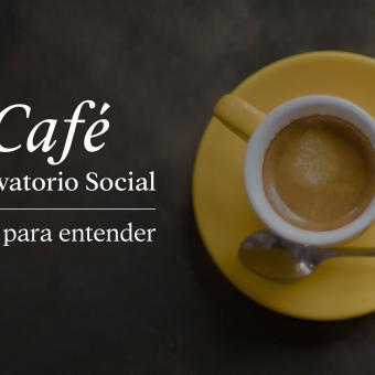 El Café del Observatorio Social, nueva serie de entrevistas.