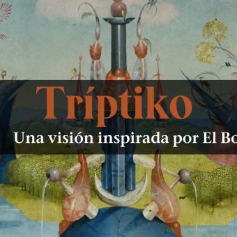 Tríptiko. Una visión inspirada por El Bosco.