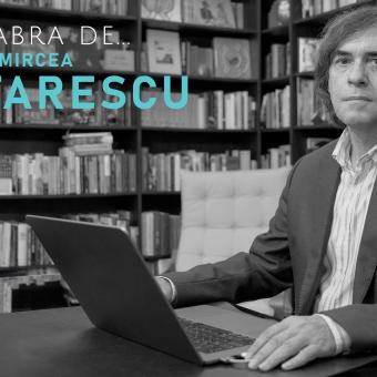 Palabra de... Mircea Cartarescu.